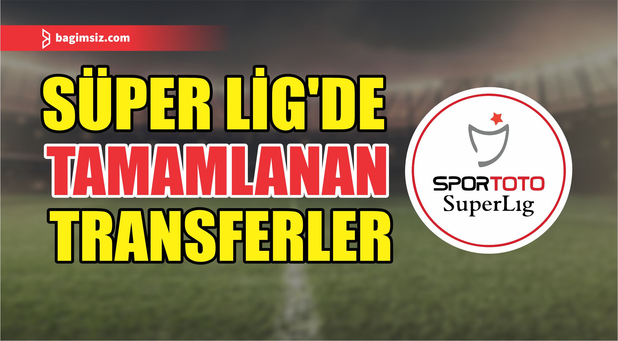 Süper Lig'de tamamlanan transferler