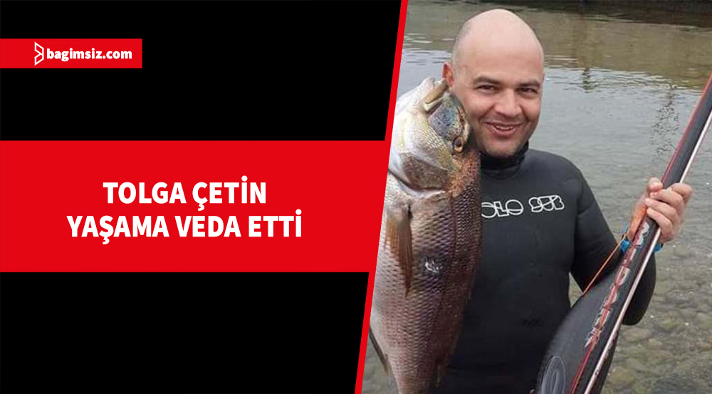 Tolga Çetin yarın son yolculuğuna uğurlanacak... Bağımsız Gazetesi