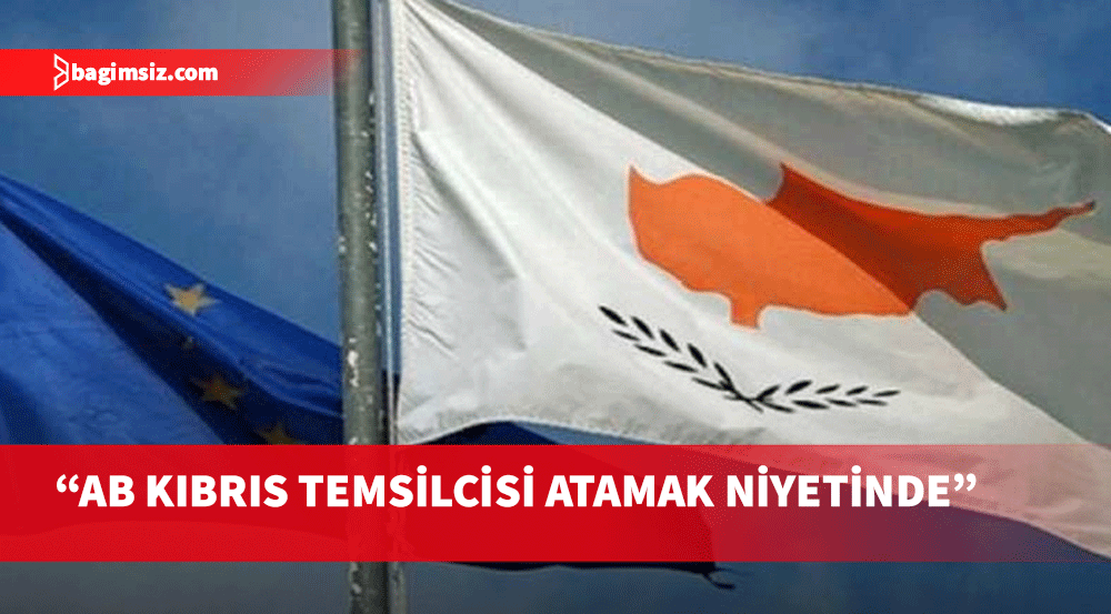 “AB Kıbrıs temsilcisi atamak niyetinde”