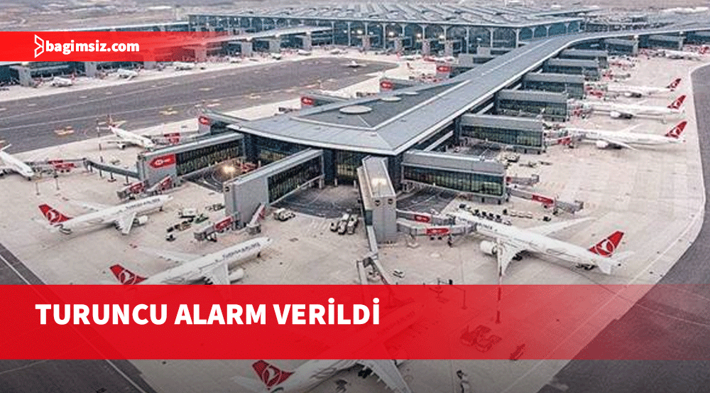 Türkiye’deki tüm havalimanlarında turuncu alarm!