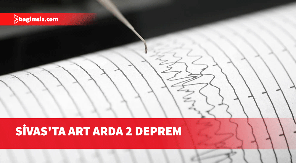 Sivas'ta art arda 2 deprem  meydana geldi