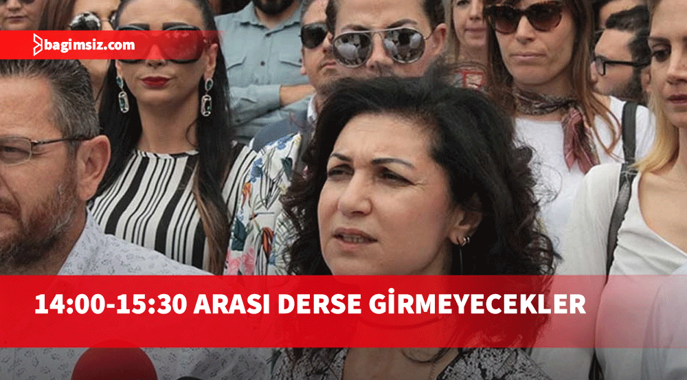 Eylem: Saat 14.00-15.30 saatleri arasında tüm okullarda öğretmenlerimiz derslere girmeyecek