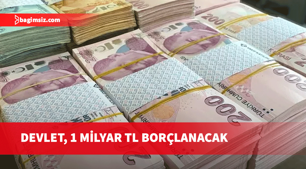 Hükümet, 1 milyar TL borçlanacak