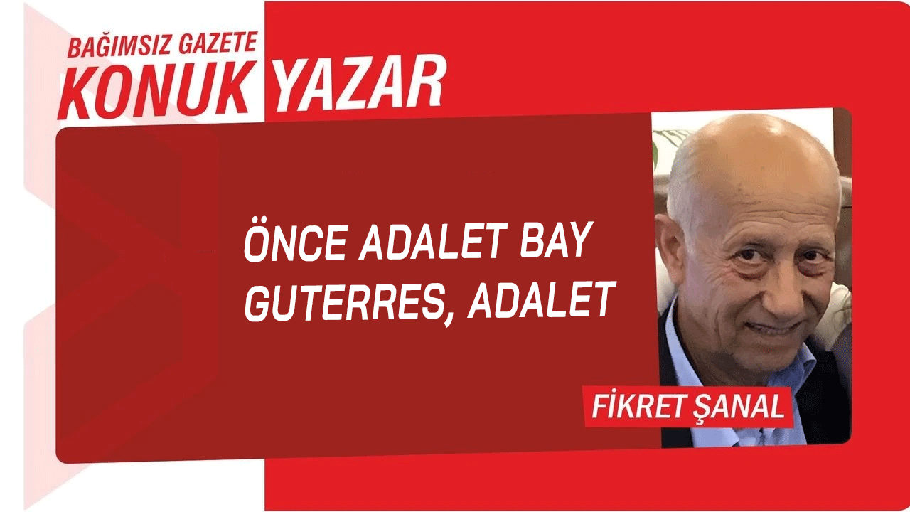 Önce adalet Bay Guterres, adalet