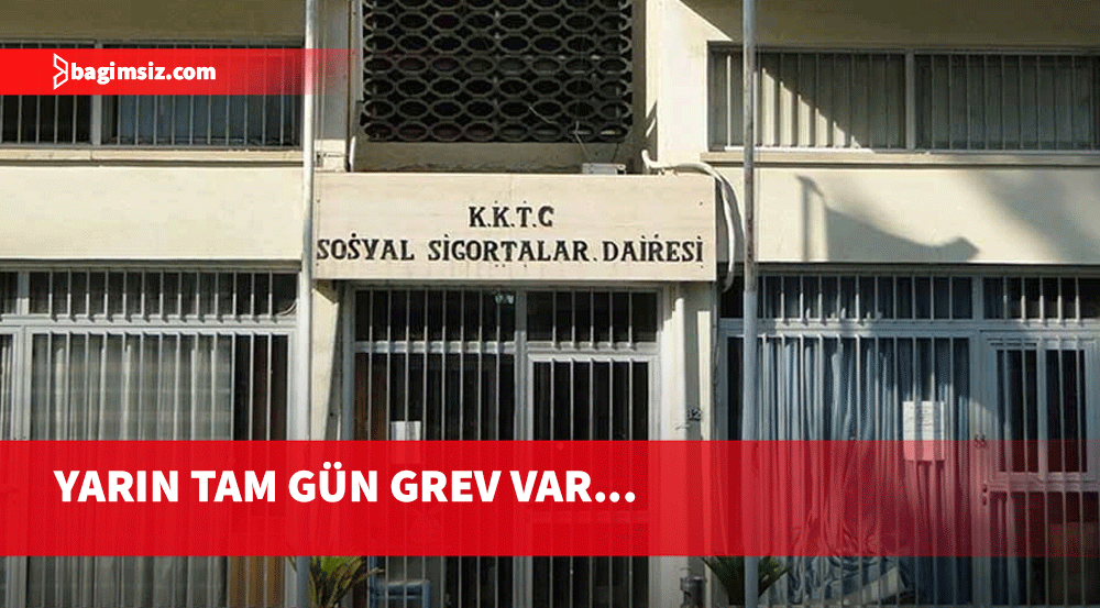 Lefkoşa ve Girne Sosyal Sigortalar Daireleri'nde tam gün grev!