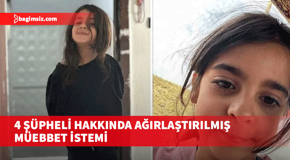 Narin'in öldürülmesine ilişkin 4 şüpheli hakkında ağırlaştırılmış müebbet istemi