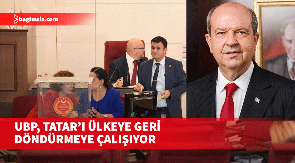 UBP, Cumhurbaşkanı Tatar’ı ülkeye geri döndürmeye çalışıyor