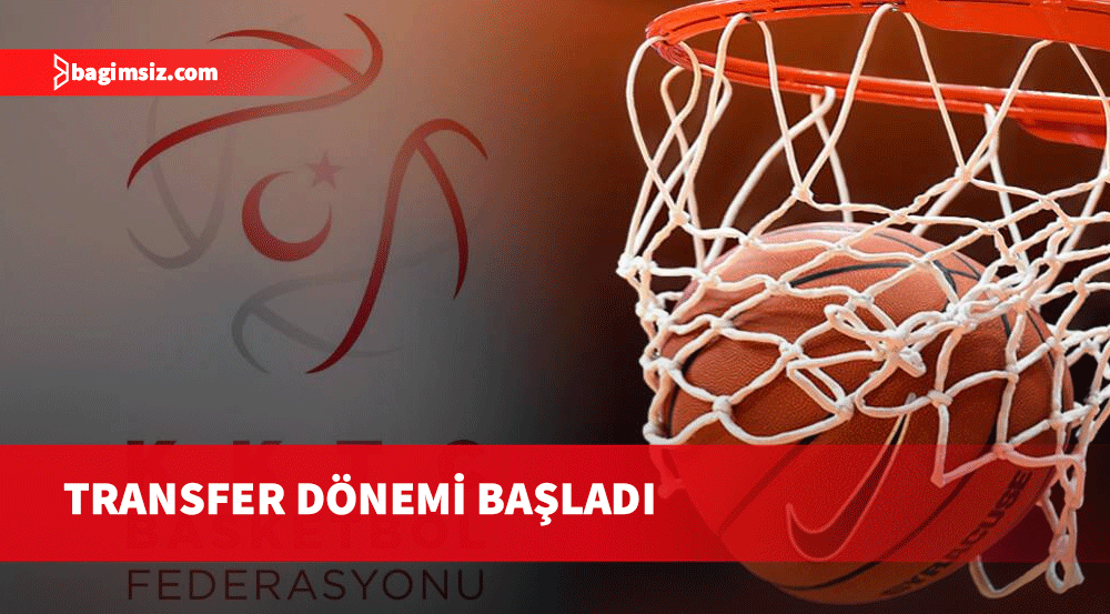 Basketbolda transfer dönemi başladı