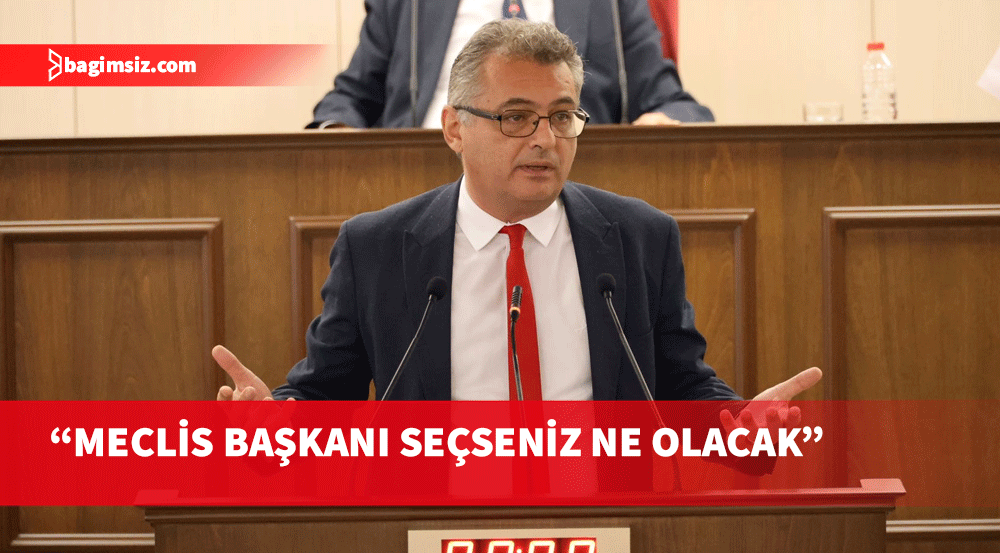 Erhürman: Meclis Başkanı seçemezsiniz demiyorum, seçseniz ne olacak