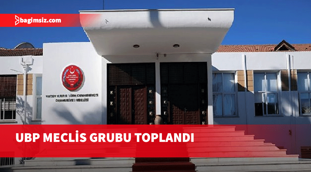 UBP Meclis Grubu toplandı