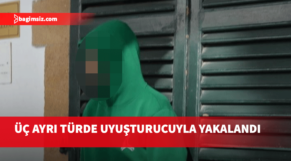 Evinde üç ayrı türde uyuşturucu bulundu!