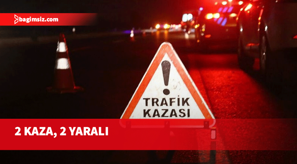 2 ayrı trafik kazasında toplam 2 kişi yaralandı