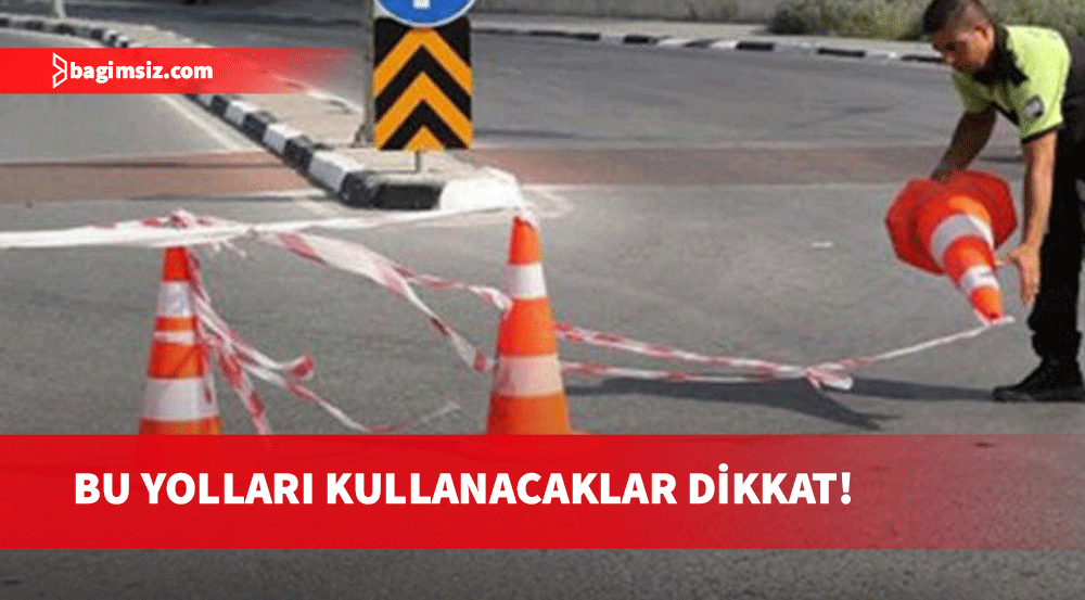 29 Ekim törenleri nedeniyle bugün bazı yollar trafiğe kapalı