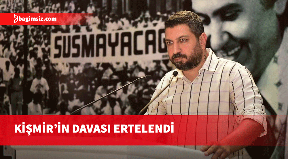 Ali Kişmir’in davası 6 Aralık'a ertelendi