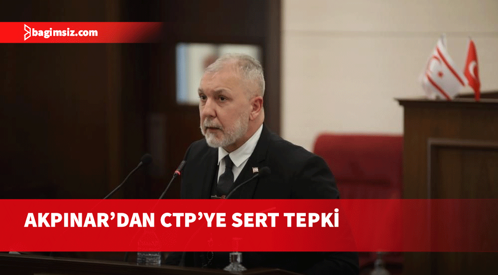 Serhat Akpınar'dan CTP'ye: Sizin amacınız halkın iradesini yok mu saymak?