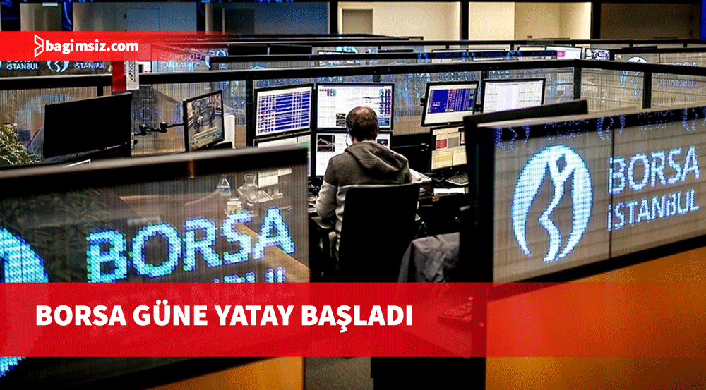 Borsa güne yatay başladı