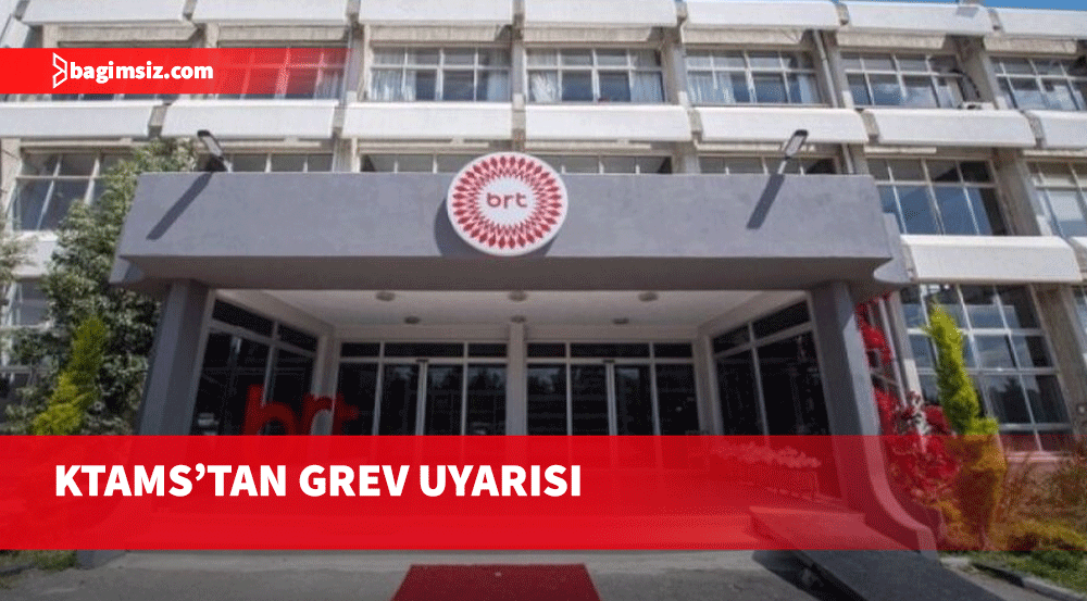 KTAMS Başkanı Bengihan’dan BRTK’da grev uyarısı