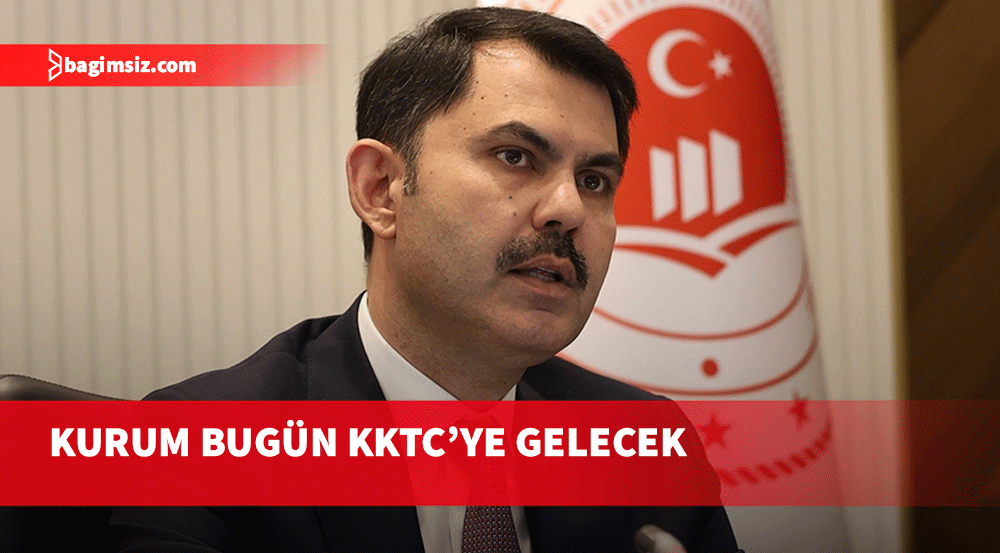 Murat Kurum bugün KKTC’ye geliyor