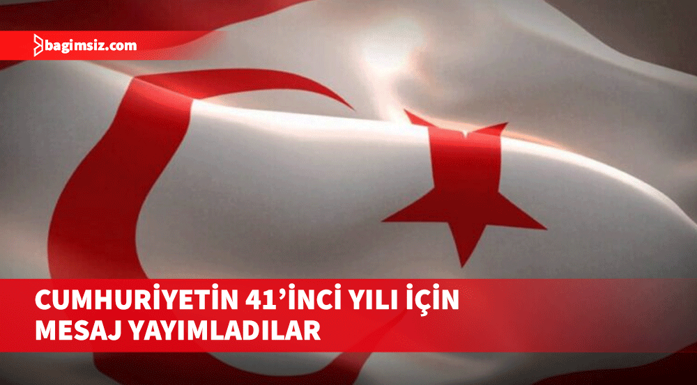 Cumhuriyetin 41’inci yılı için mesaj yayımladılar