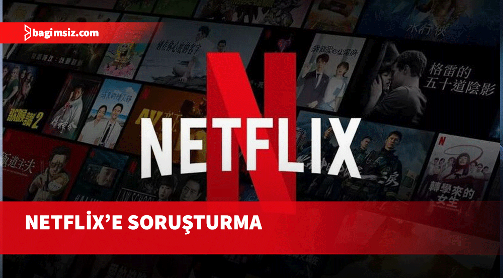 Netflix’e vergi kaçakçılığı soruşturması!