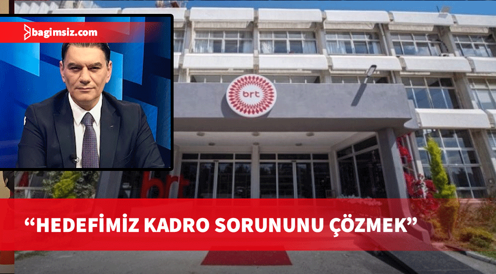 Özdemir Tokel: Hedefimiz, BRT'de kadro sorununu çözmek