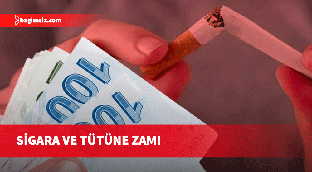 Tüm sigara ürünlerine 3 TL, tütünlere 7 TL zam!