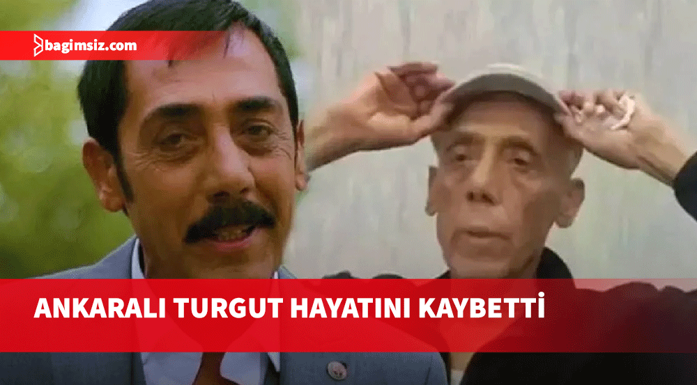 Ankaralı Turgut hayatını kaybetti