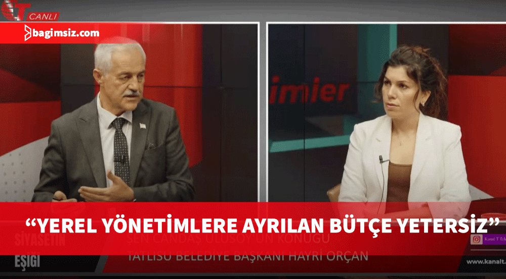 Hayri Orçan: Yerel yönetimlere ayrılan bütçe yetersiz