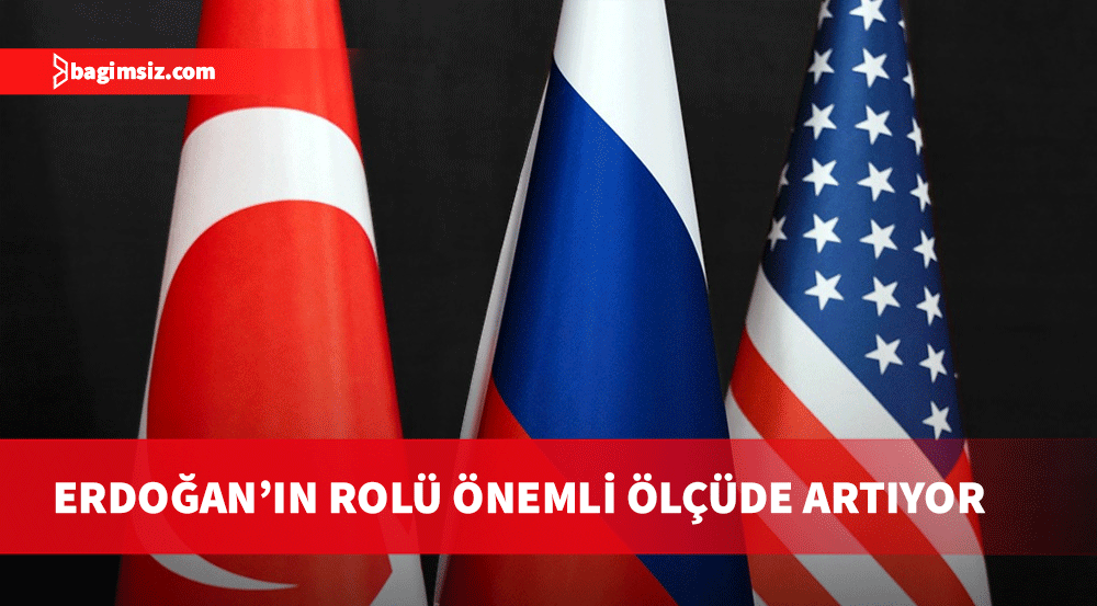 Türkiye Cumhurbaşkanı Erdoğan’ın rolü önemli ölçüde artıyor