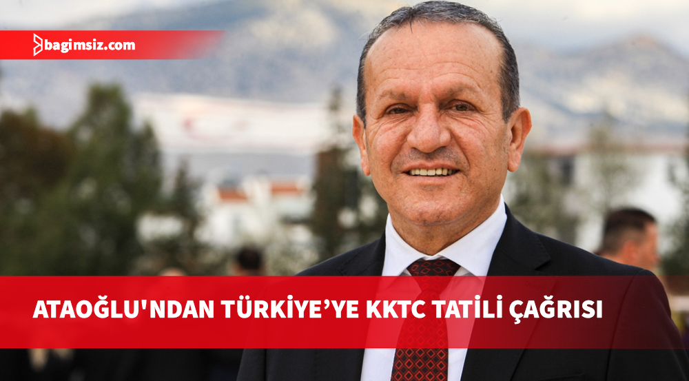 Ataoğlu’ndan çağrı: Farklı adalara, ülkelere gidileceğine kendi adamız olan KKTC'ye gelinsin