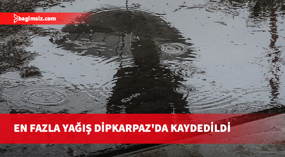 En fazla yağış Dipkarpaz'da kaydedildi