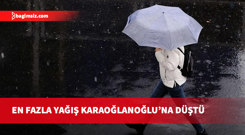 En fazla yağış Karaoğlanoğlu’na düştü