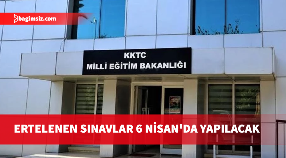 Milli Eğitim Bakanlığı duyurdu: Yapılamayan sınavlar 6 Nisan'da yapılacak