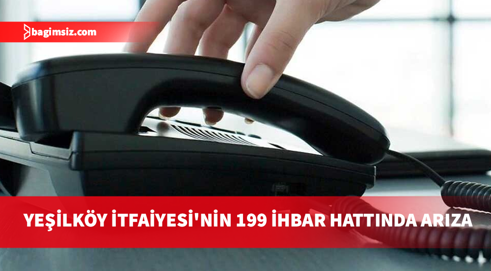 Yeşilköy İtfaiyesi 199 ihbar hattı devre dışı kaldı: Geçici hatlar açıklandı