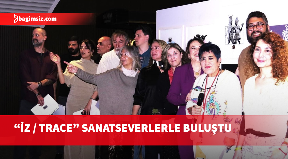 “İZ / TRACE” sergisi açıldı