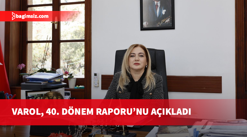 Varol, Temmuz– Aralık 2025 dönemini kapsayan 40. Dönem Raporu’nu açıkladı