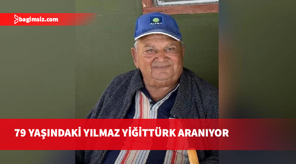 Kayıp olduğu bildirilen 79 yaşındaki Yılmaz Yiğittürk aranıyor