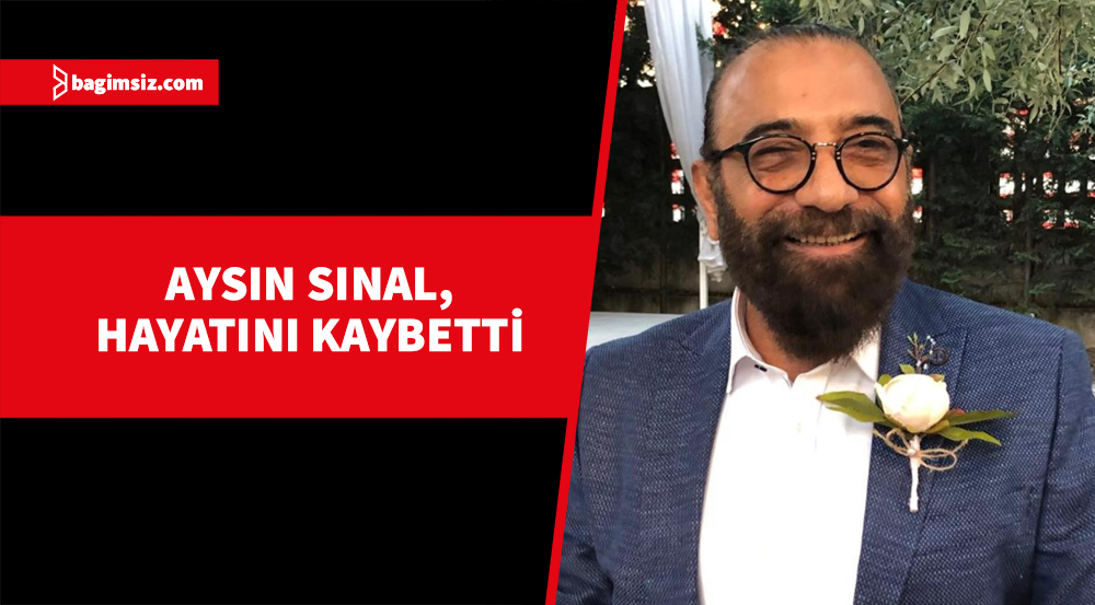 Aysın Sınal hayatını kaybetti