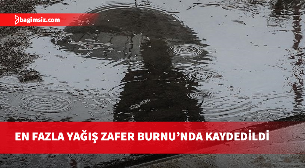 En fazla yağış Zafer Burnu’nda kaydedildi