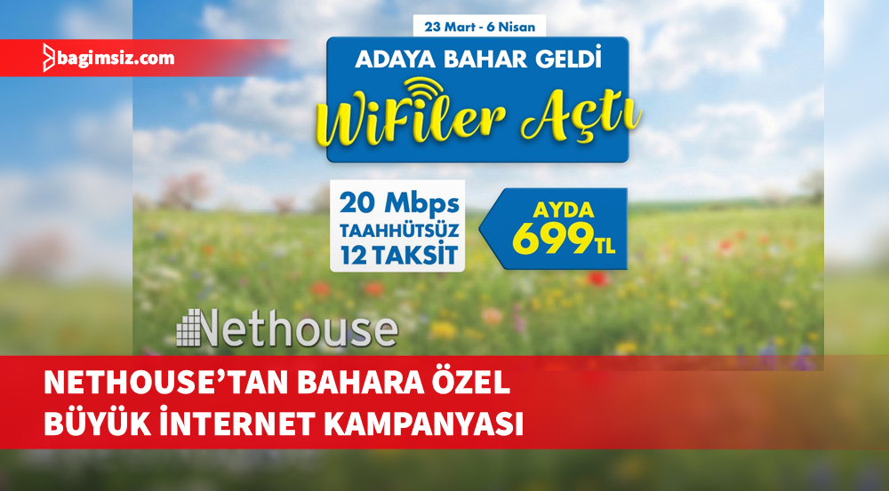 Nethouse’tan Bahara Özel Büyük İnternet Kampanyası: 20 Mbps Ev İnterneti – Ayda Sadece 699 TL