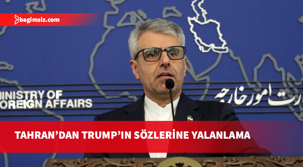 İran Dışişleri Bakanlığı Sözcüsü: Trump’ın ateşkese dair açıklamalarının gerçekliği yok