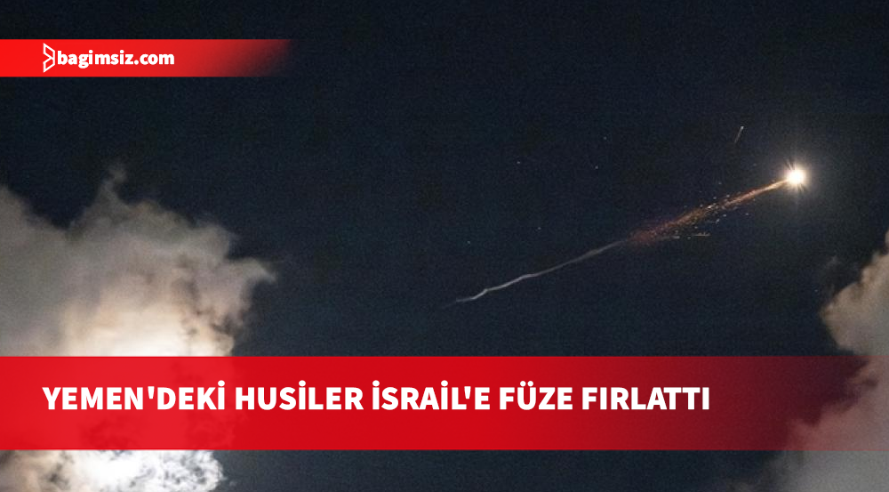 ABD/İsrail-İran Savaşı'na dahil olan Yemen'deki Husiler İsrail'e füze fırlattı