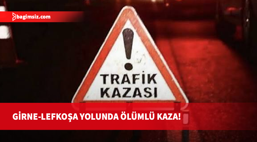 Girne-Lefkoşa anayolunda feci kaza: 1 kişi hayatını kaybetti!