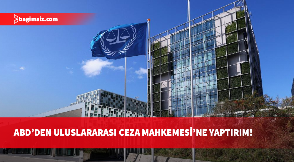 ABD'den Uluslararası Ceza Mahkemesi'ne doğrudan yaptırım: Ya son verecek ya yıkacağız