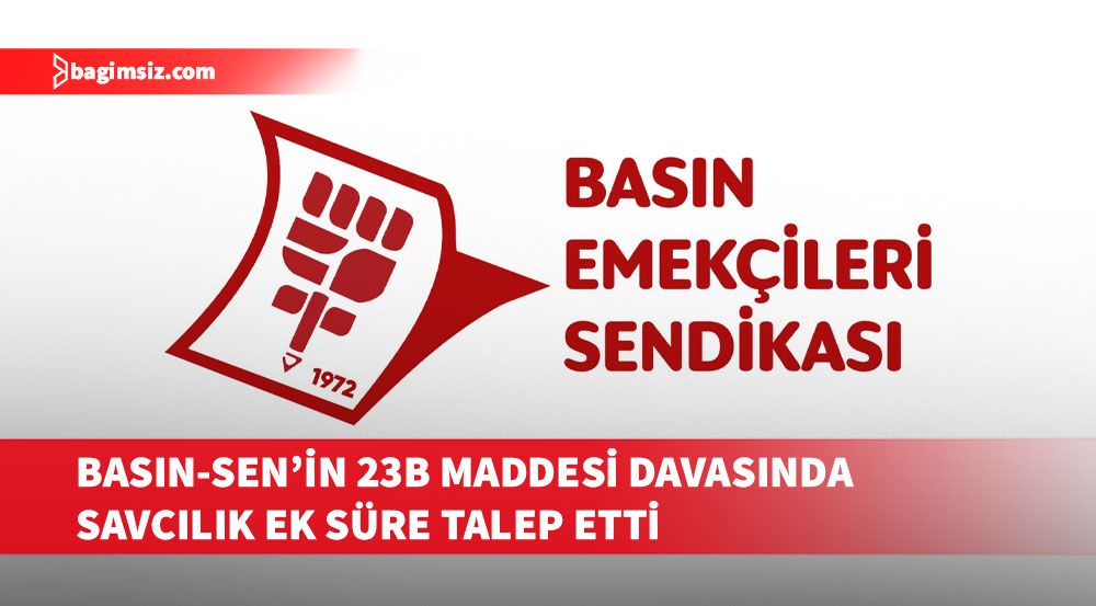 Basın-Sen’in 23B maddesine karşı açtığı dava 26 Kasım’a ertelendi