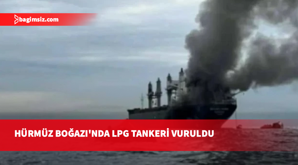 İran, Hürmüz Boğazı'nda LPG tankerini vurduğunu duyurdu