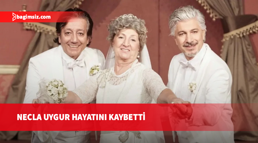 Usta oyuncu Necla Uygur vefat etti