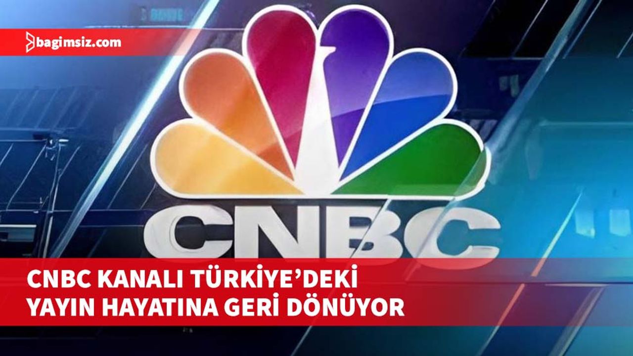 CNBC Türkiye Yayın Hayatına Yeniden Başlayacak