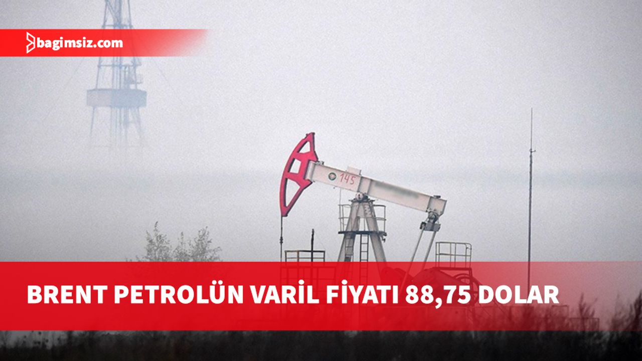 Brent petrolün varil fiyatı, kapanışa göre yüzde 0,28 düşüşle 88,75 dolar oldu