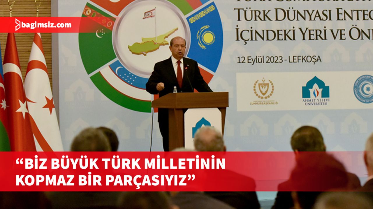 Cumhurbaşkanı Tatar “Kuzey Kıbrıs Türk Cumhuriyeti’nin Türk Dünyası Entegrasyonu İçindeki Yeri ve Önemi” konulu panelde konuştu